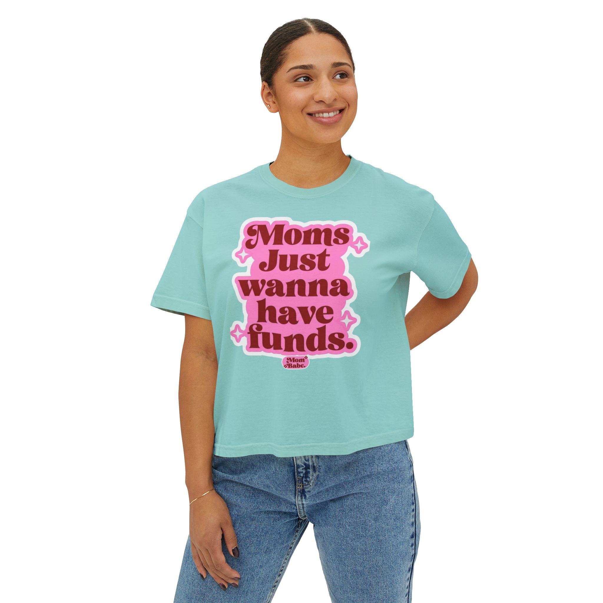 Moms Just Wanna Have Funds Mom Babe Front Print —  Graphic Tee