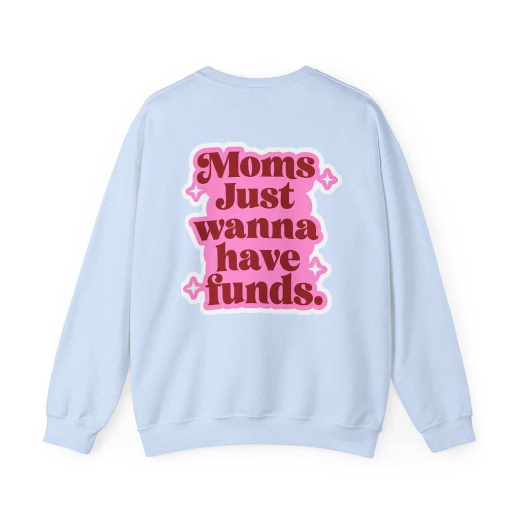 Moms Just Wanna Have Funds Mom Babe —  Graphic Sweatshirt