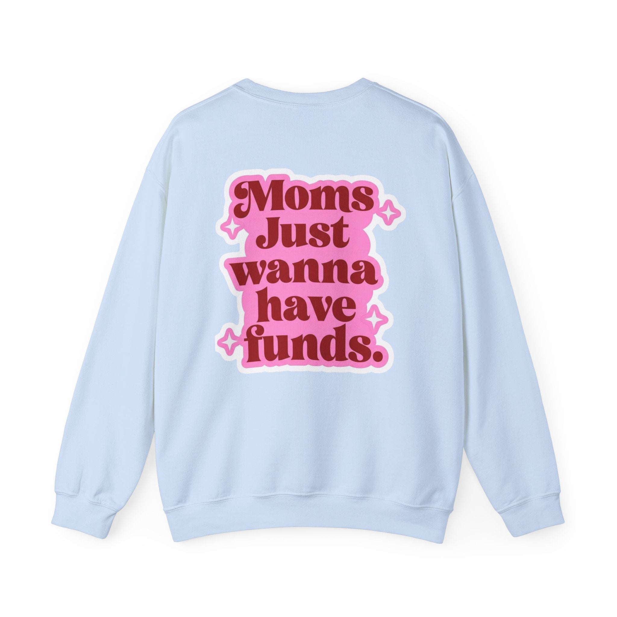 Moms Just Wanna Have Funds Mom Babe —  Graphic Sweatshirt