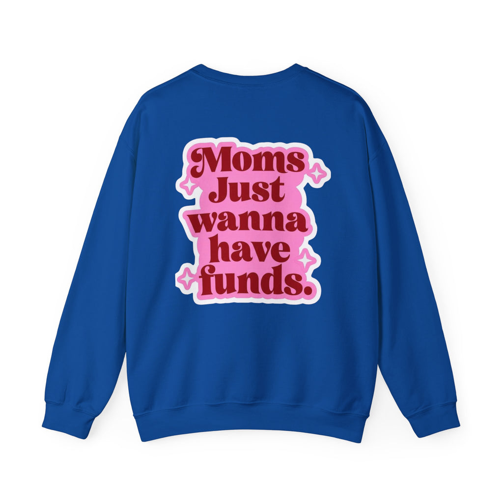 Moms Just Wanna Have Funds Mom Babe —  Graphic Sweatshirt