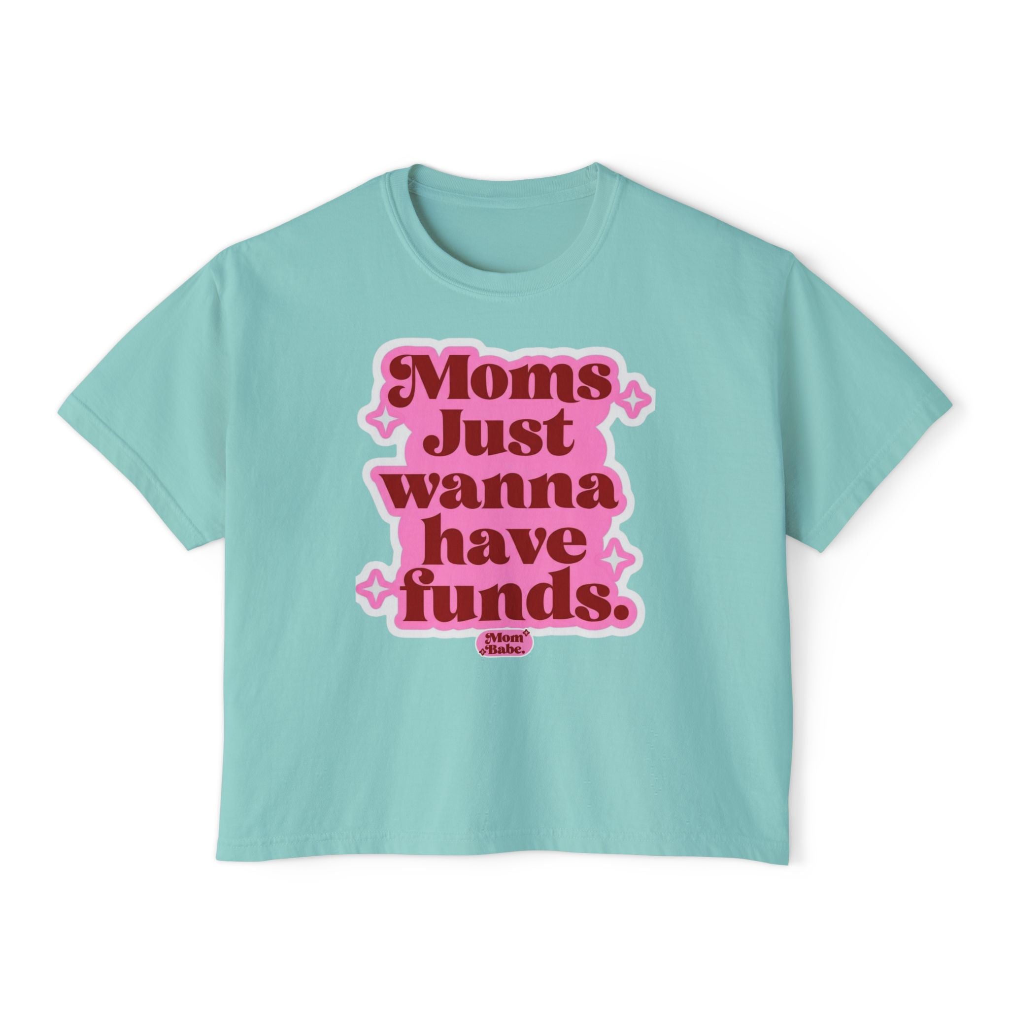 Moms Just Wanna Have Funds Mom Babe Front Print —  Graphic Tee