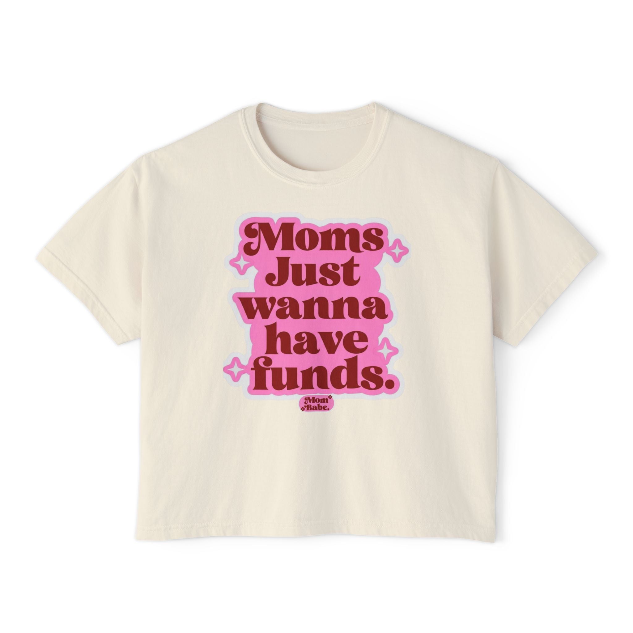 Moms Just Wanna Have Funds Mom Babe Front Print —  Graphic Tee