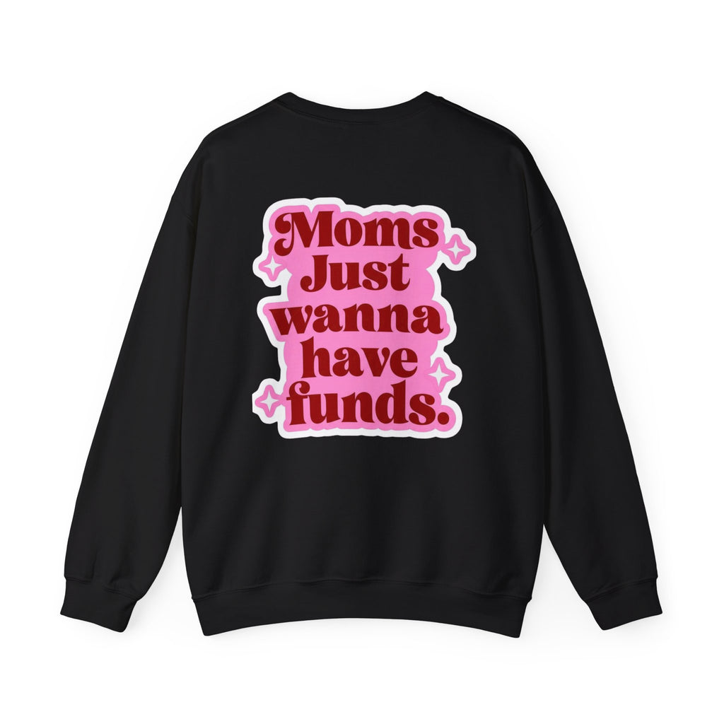 Moms Just Wanna Have Funds Mom Babe —  Graphic Sweatshirt
