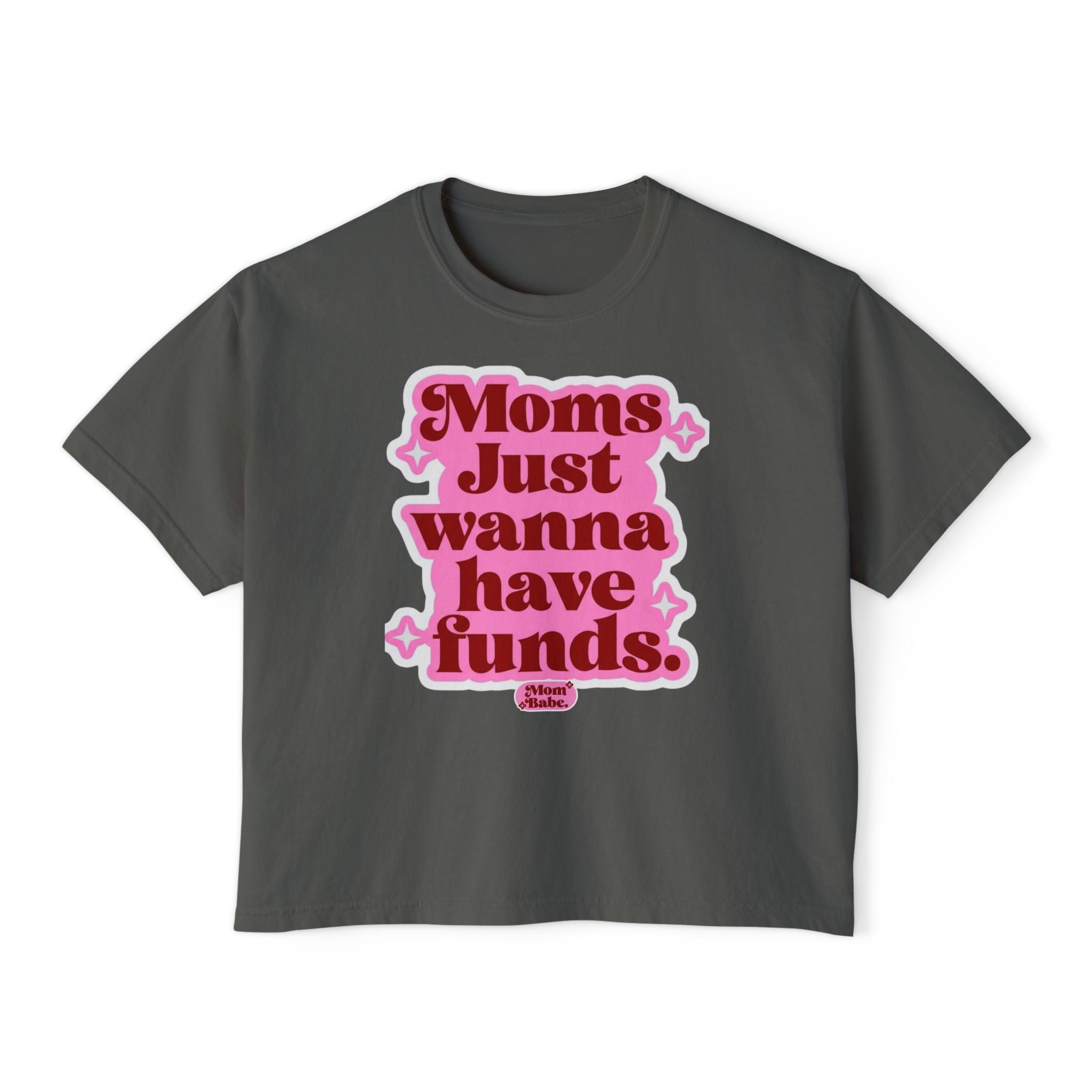 Moms Just Wanna Have Funds Mom Babe Front Print —  Graphic Tee