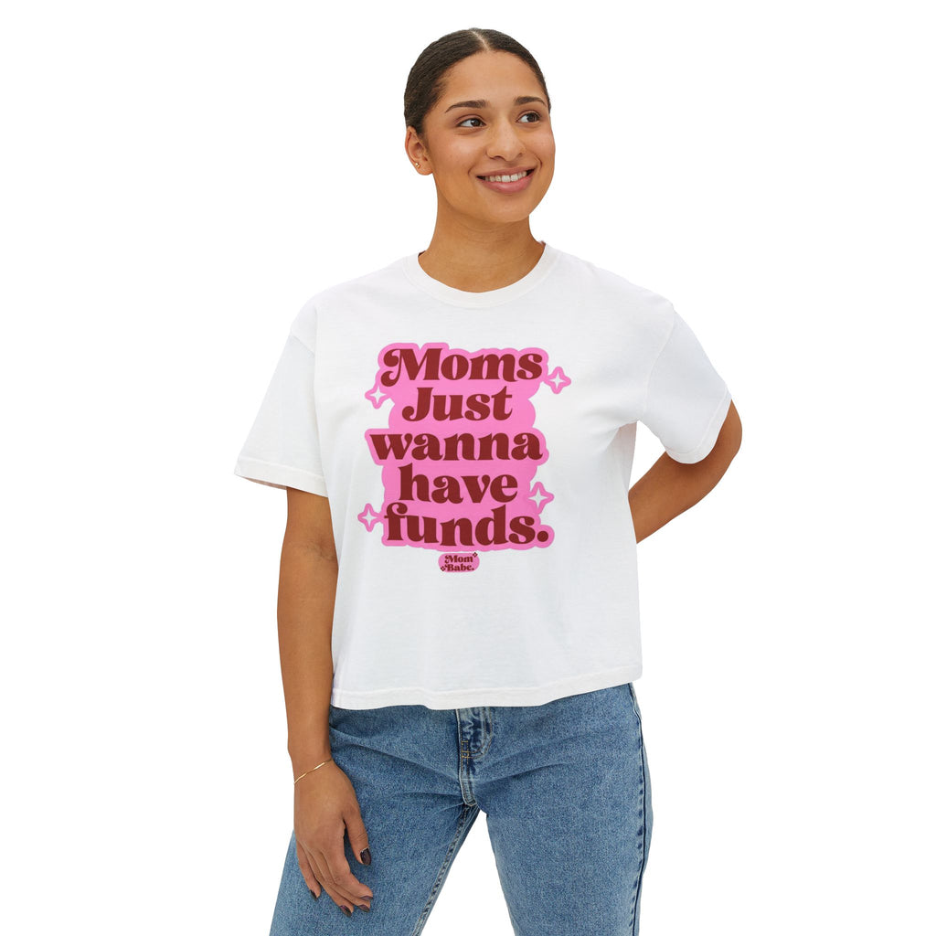Moms Just Wanna Have Funds Mom Babe Front Print —  Graphic Tee