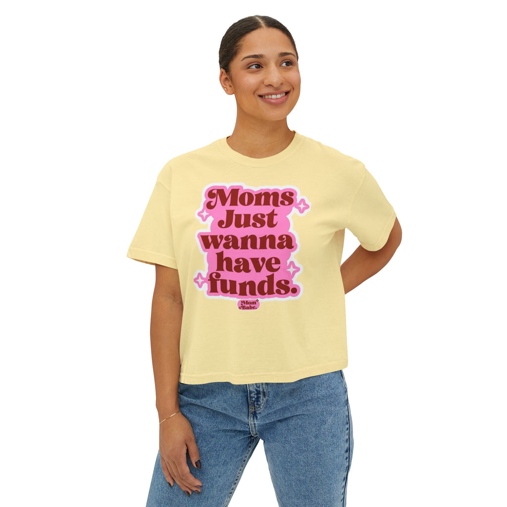 Moms Just Wanna Have Funds Mom Babe Front Print —  Graphic Tee