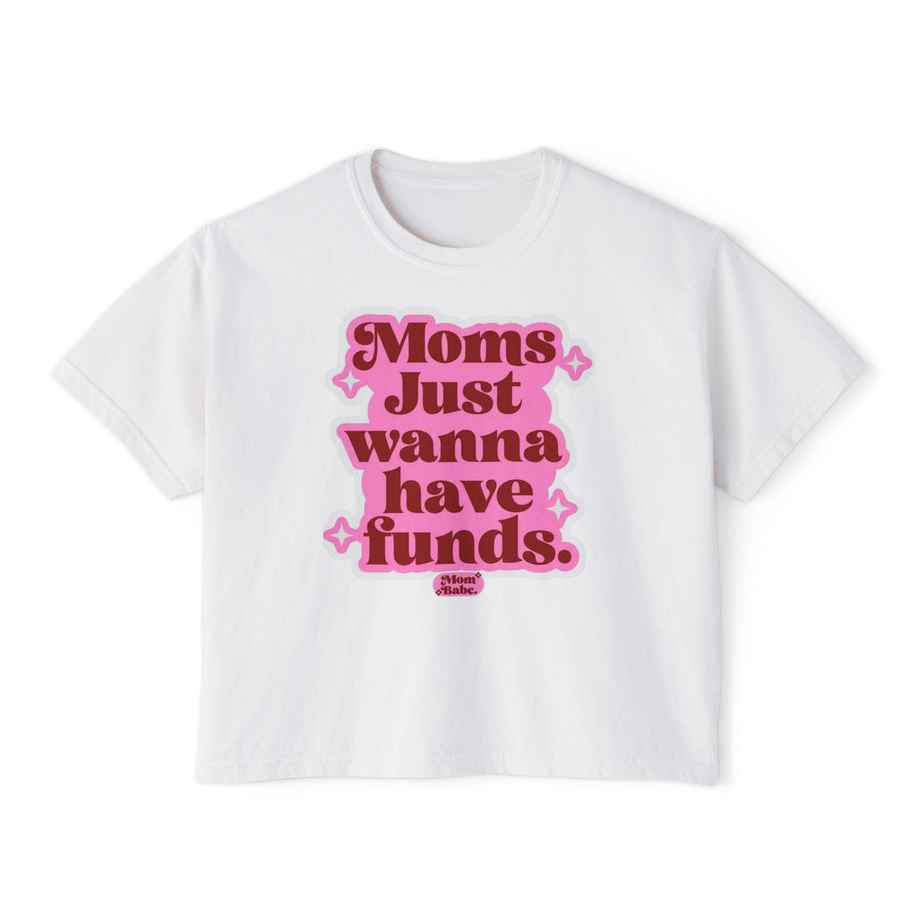 Moms Just Wanna Have Funds Mom Babe Front Print —  Graphic Tee