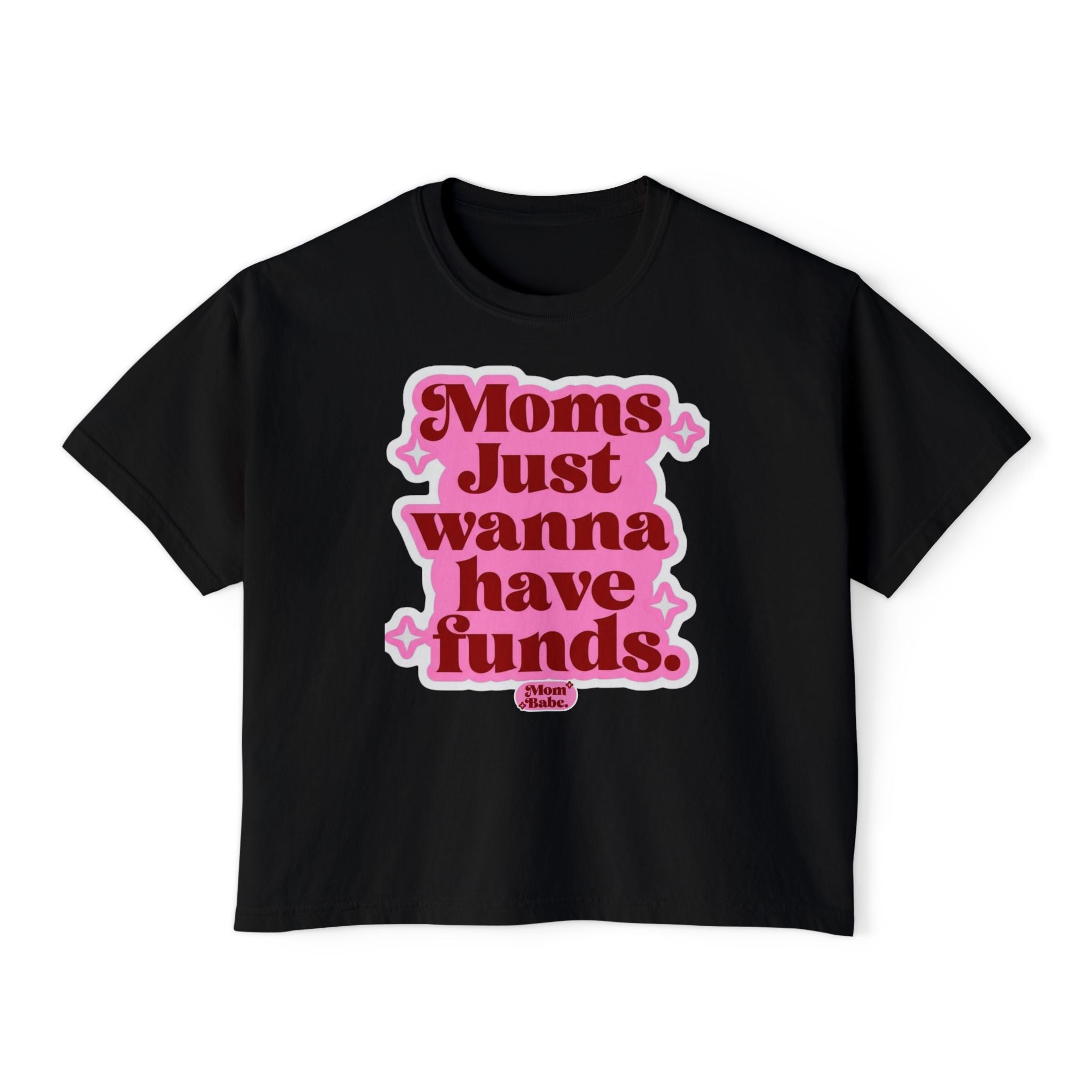Moms Just Wanna Have Funds Mom Babe Front Print —  Graphic Tee