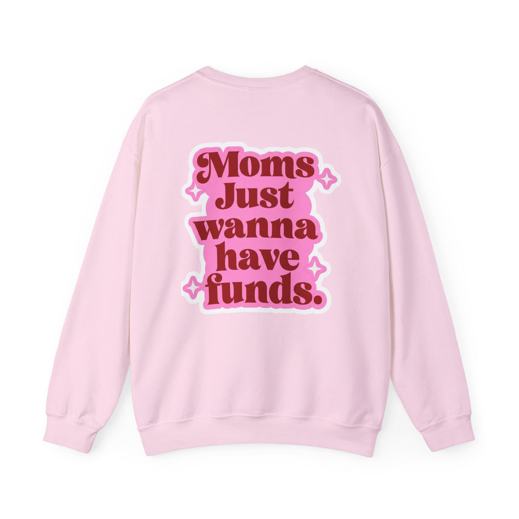 Moms Just Wanna Have Funds Mom Babe —  Graphic Sweatshirt