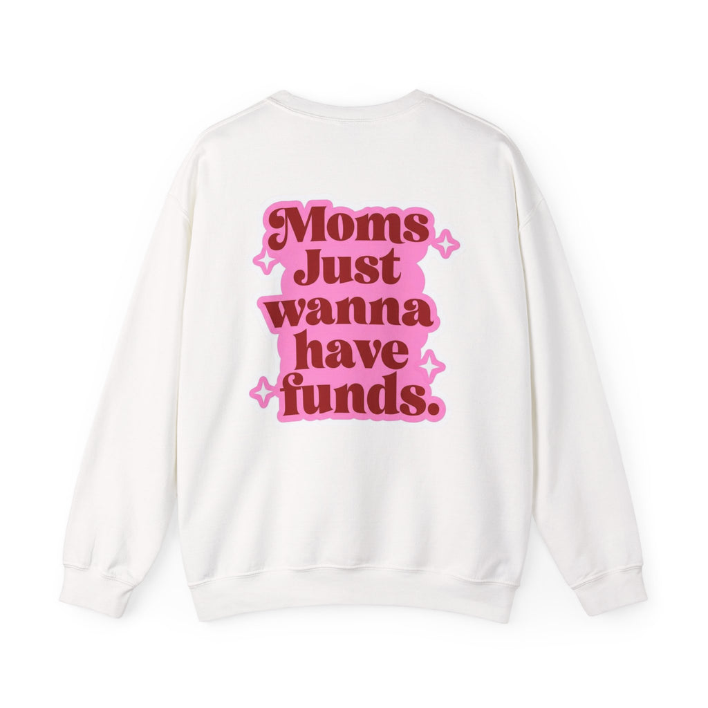 Moms Just Wanna Have Funds Mom Babe —  Graphic Sweatshirt