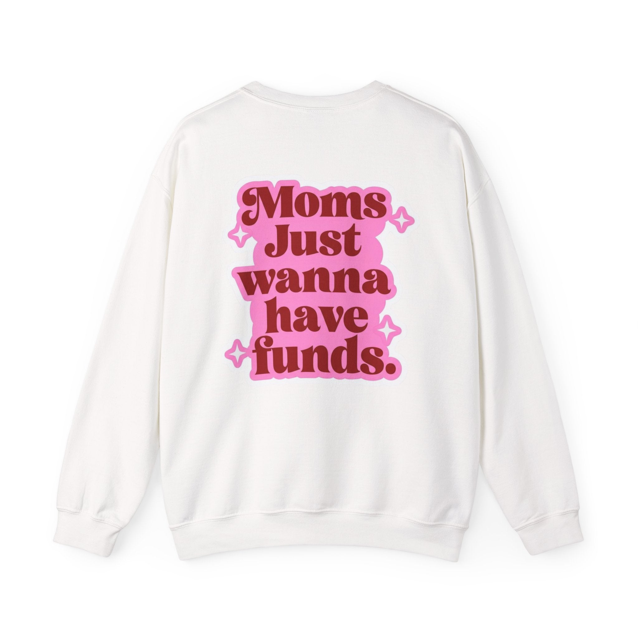 Moms Just Wanna Have Funds Mom Babe —  Graphic Sweatshirt