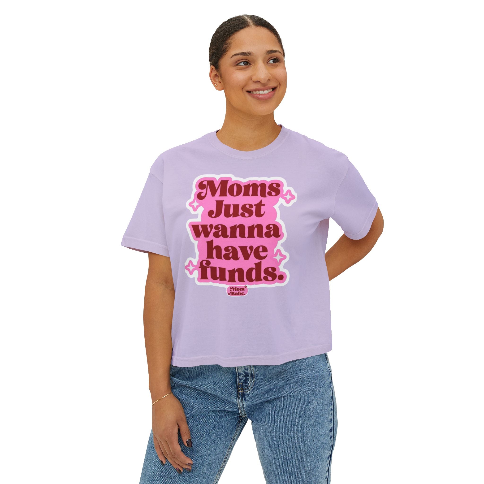 Moms Just Wanna Have Funds Mom Babe Front Print —  Graphic Tee