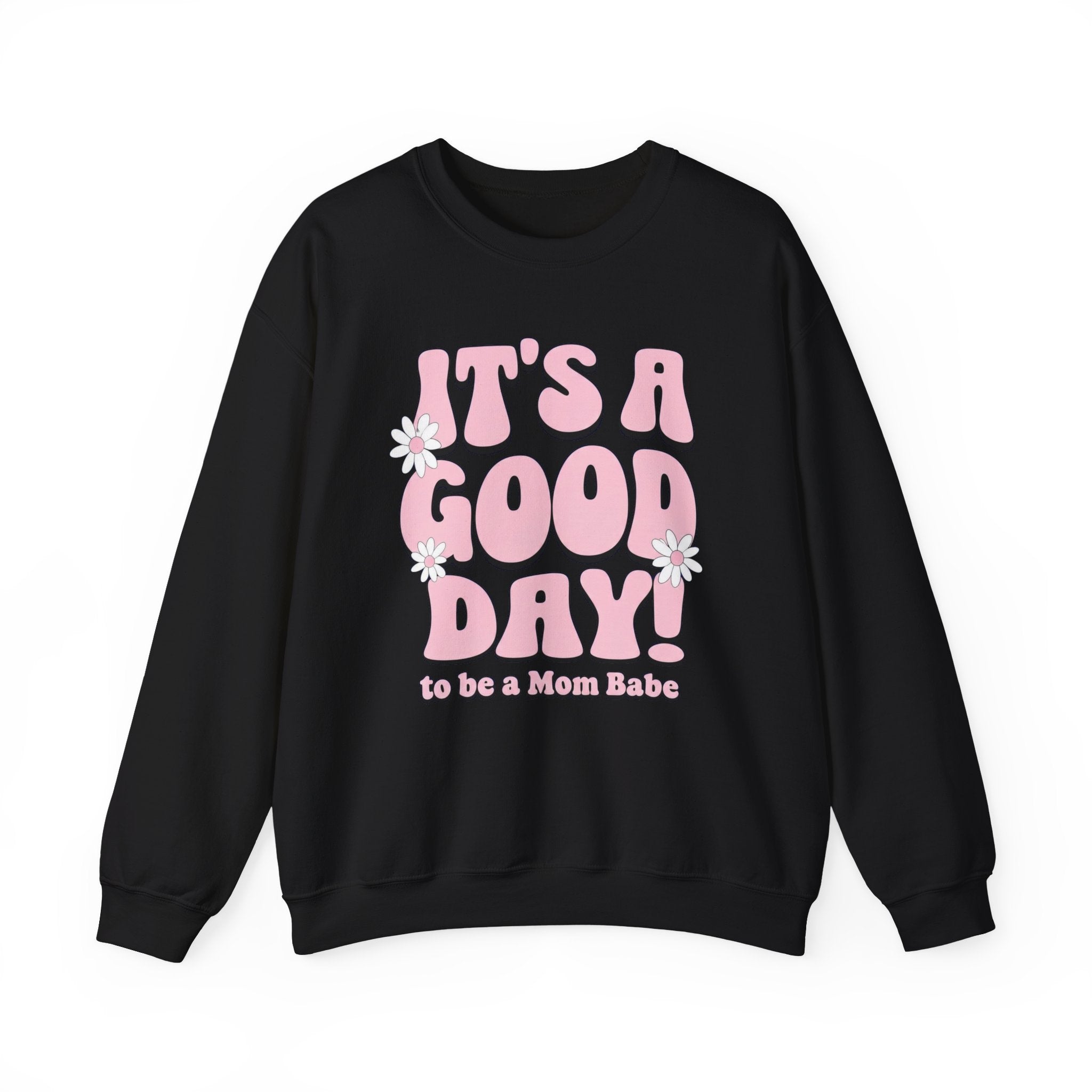 It's A Good Day To Be A Mom Babe - Floral Graphic Sweatshirt