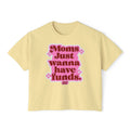 Moms Just Wanna Have Funds Mom Babe Front Print —  Graphic Tee