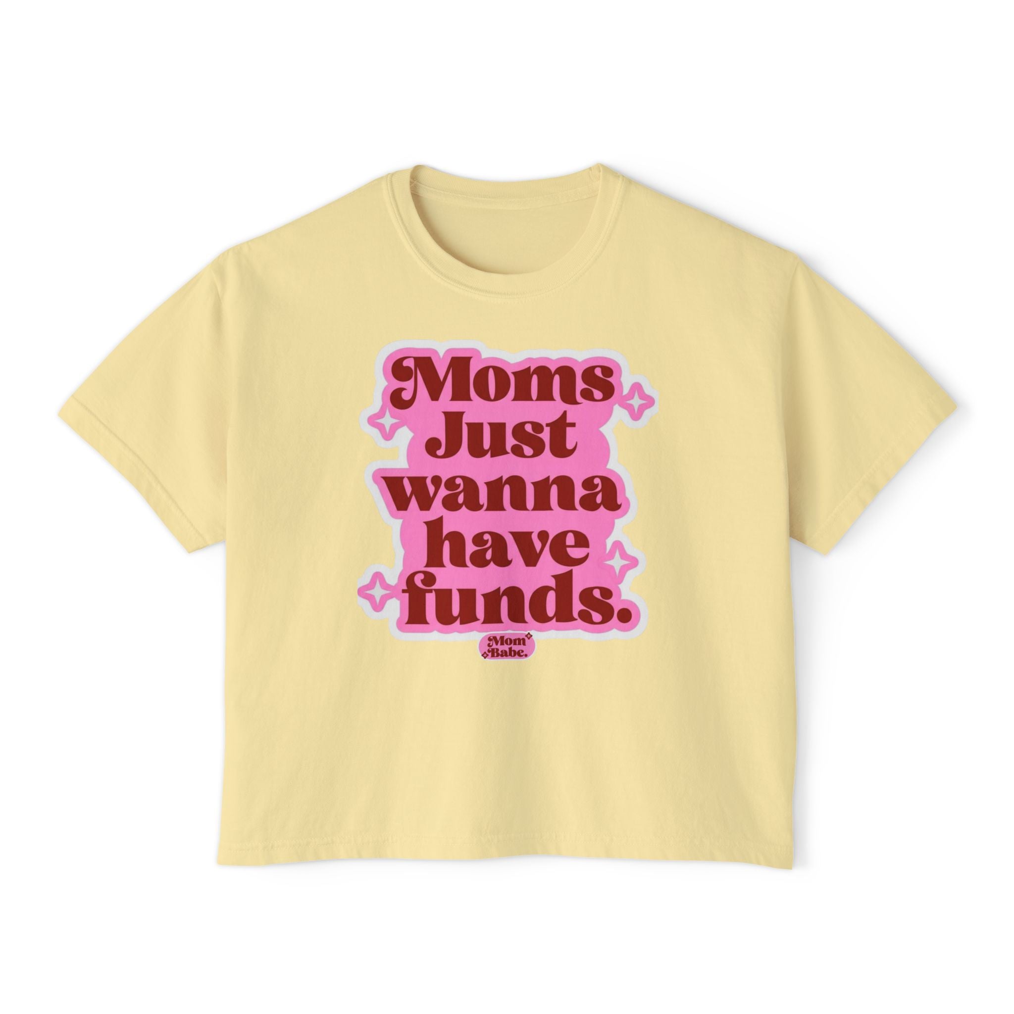 Moms Just Wanna Have Funds Mom Babe Front Print —  Graphic Tee