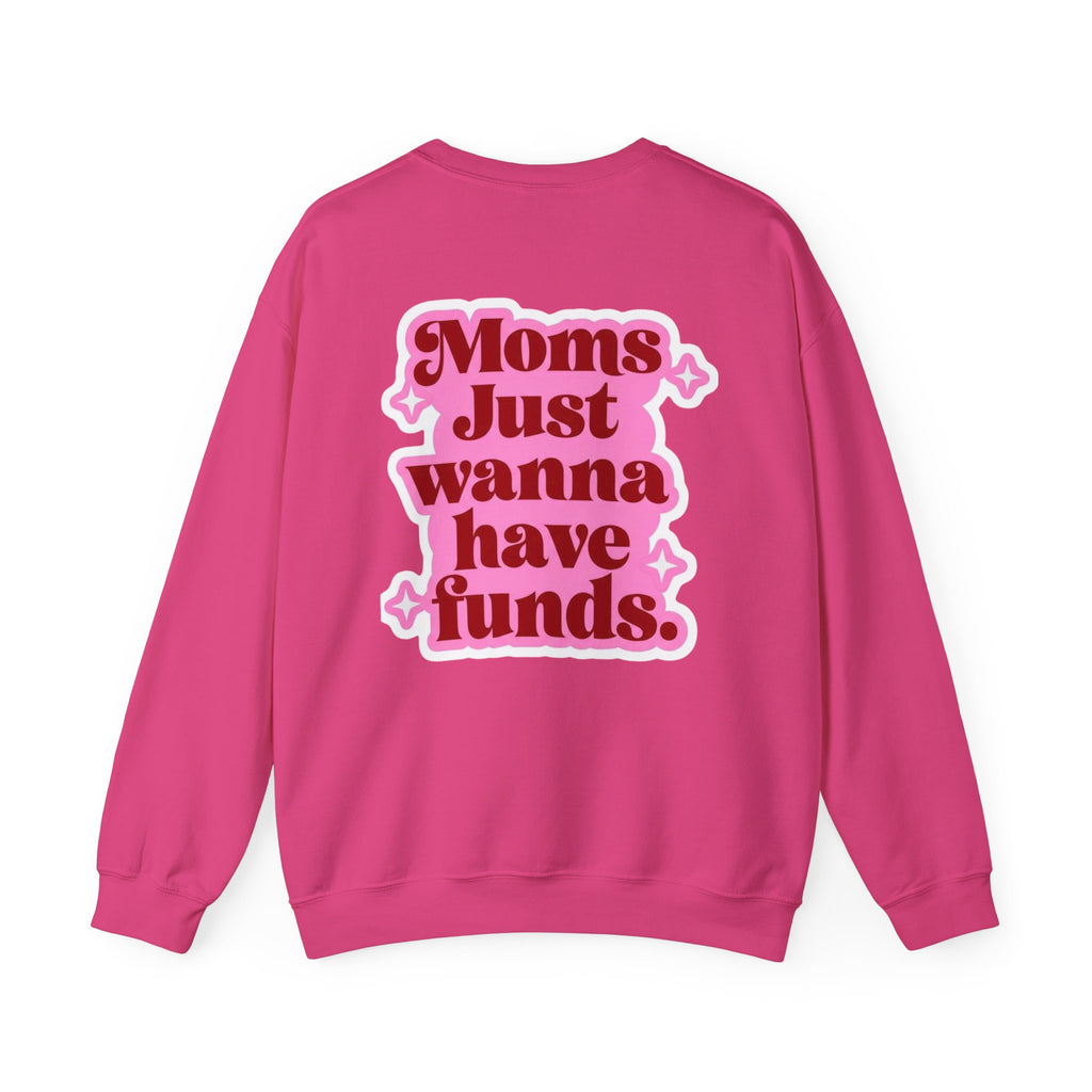 Moms Just Wanna Have Funds Mom Babe —  Graphic Sweatshirt