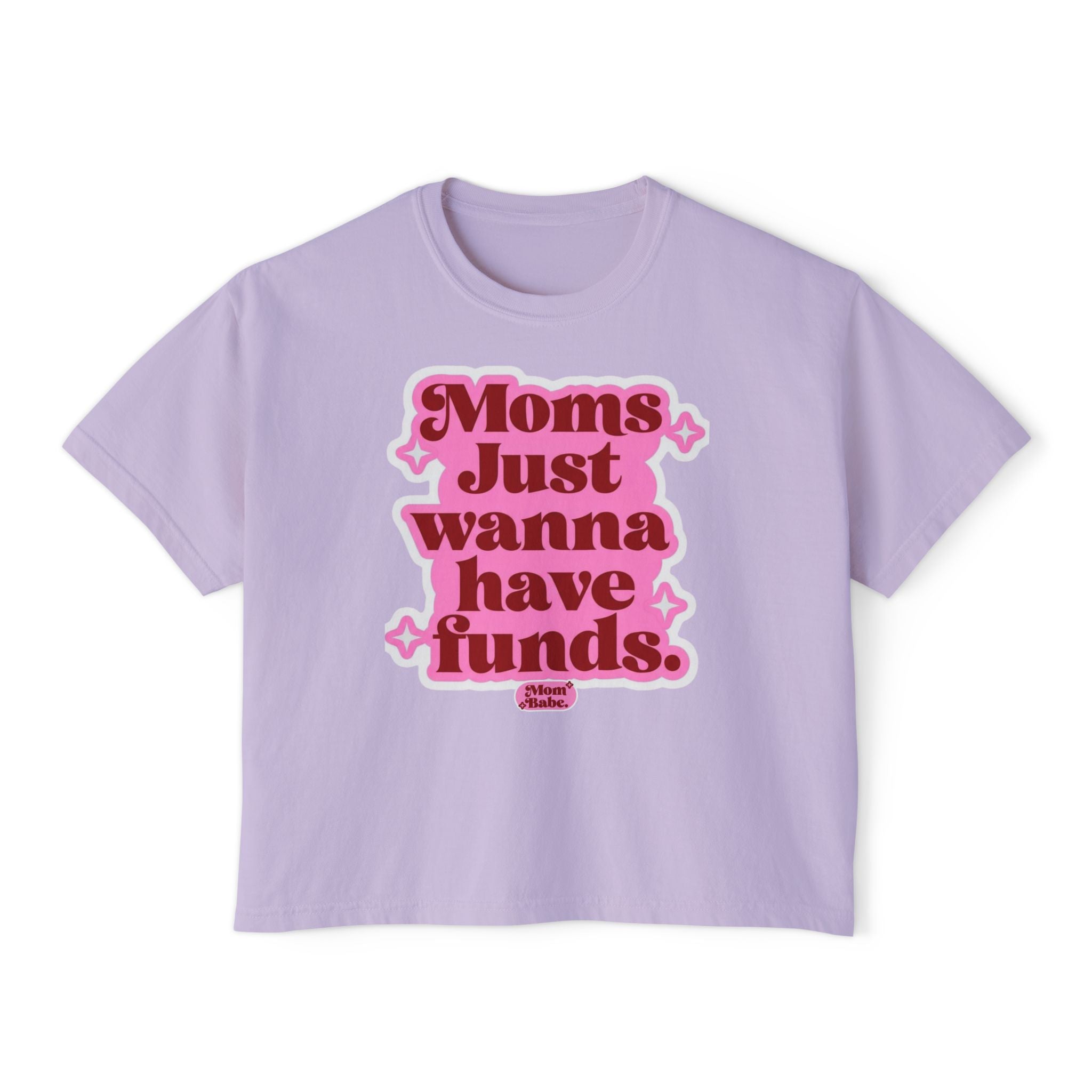 Moms Just Wanna Have Funds Mom Babe Front Print —  Graphic Tee