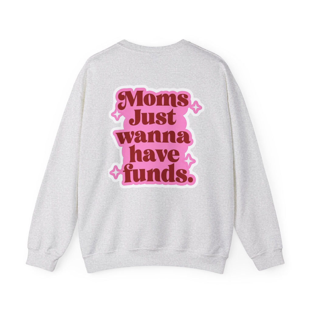 Moms Just Wanna Have Funds Mom Babe —  Graphic Sweatshirt
