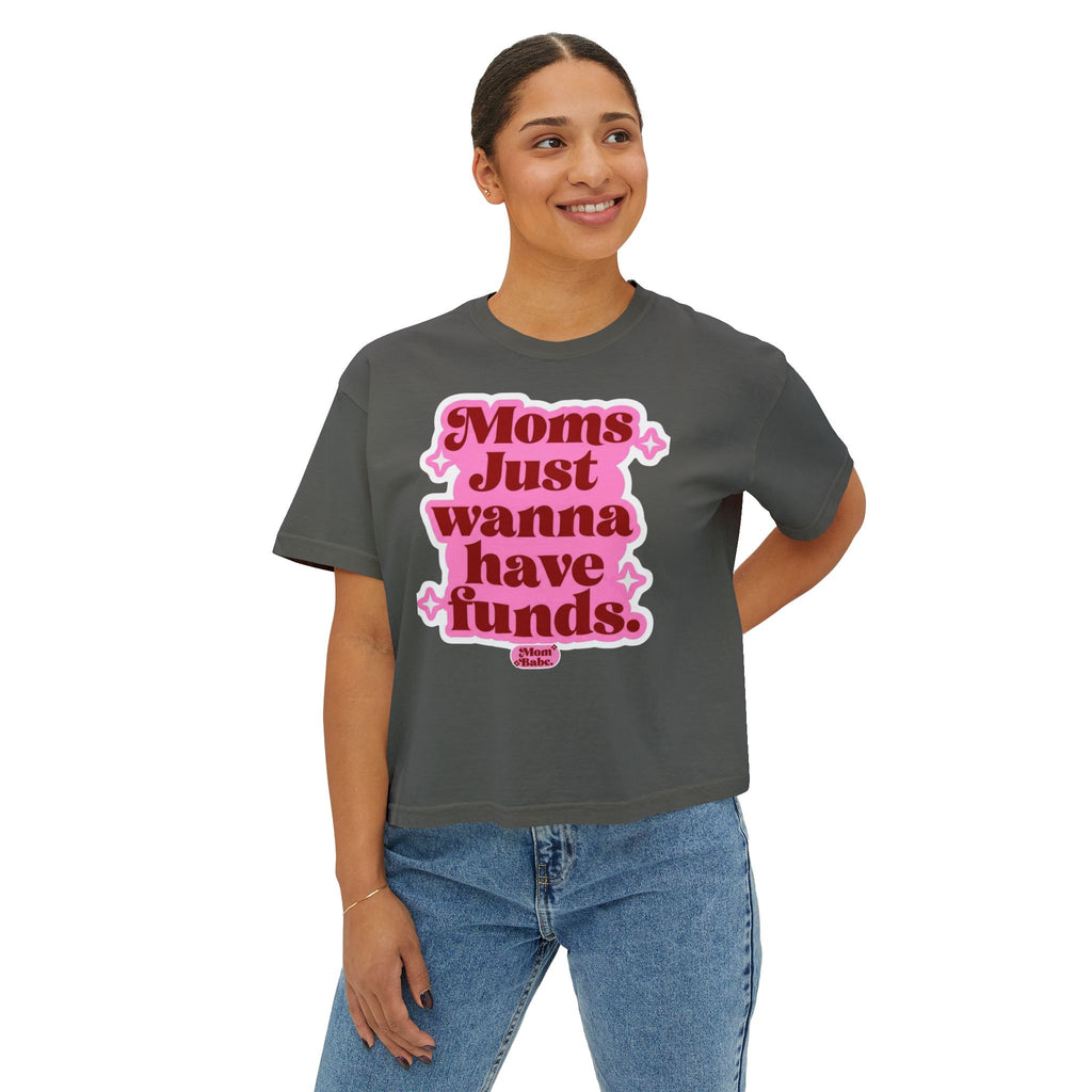 Moms Just Wanna Have Funds Mom Babe Front Print —  Graphic Tee